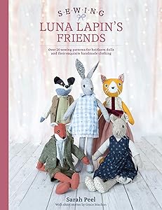 Sewing Luna Lapin's Friends: Over 20 sewing patterns for heirloom dolls and