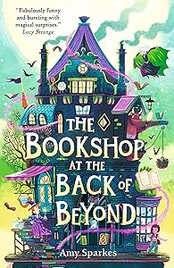 The Bookshop at the Back of Beyond: Magic and mayhem combine in the third book